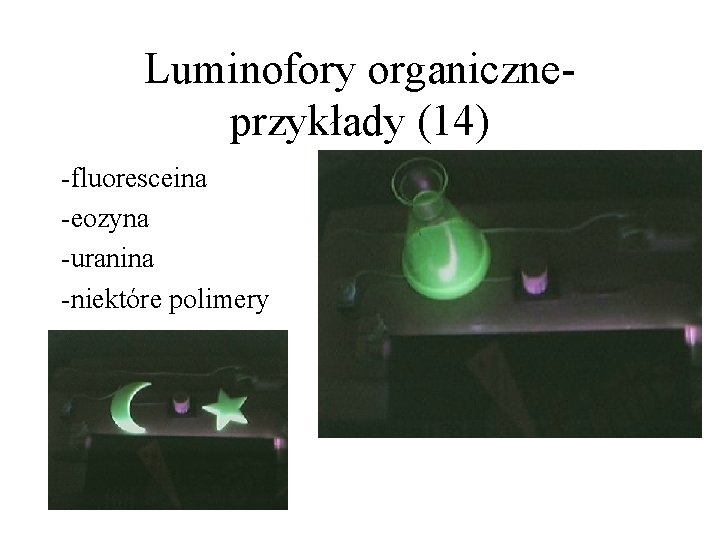 Luminofory organiczneprzykłady (14) -fluoresceina -eozyna -uranina -niektóre polimery 