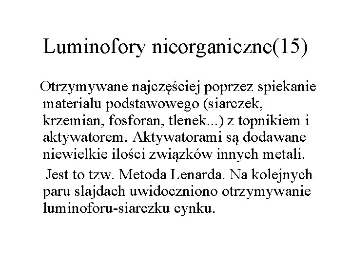 Luminofory nieorganiczne(15) Otrzymywane najczęściej poprzez spiekanie materiału podstawowego (siarczek, krzemian, fosforan, tlenek. . .