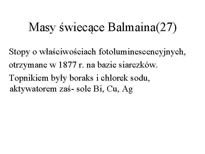 Masy świecące Balmaina(27) Stopy o właściwościach fotoluminescencyjnych, otrzymane w 1877 r. na bazie siarczków.