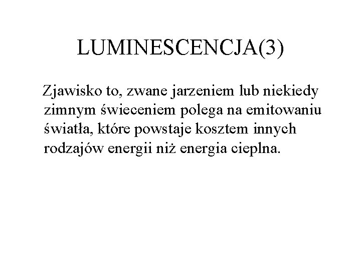 LUMINESCENCJA(3) Zjawisko to, zwane jarzeniem lub niekiedy zimnym świeceniem polega na emitowaniu światła, które