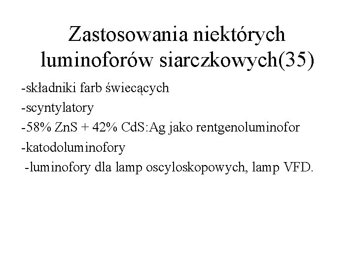 Zastosowania niektórych luminoforów siarczkowych(35) -składniki farb świecących -scyntylatory -58% Zn. S + 42% Cd.