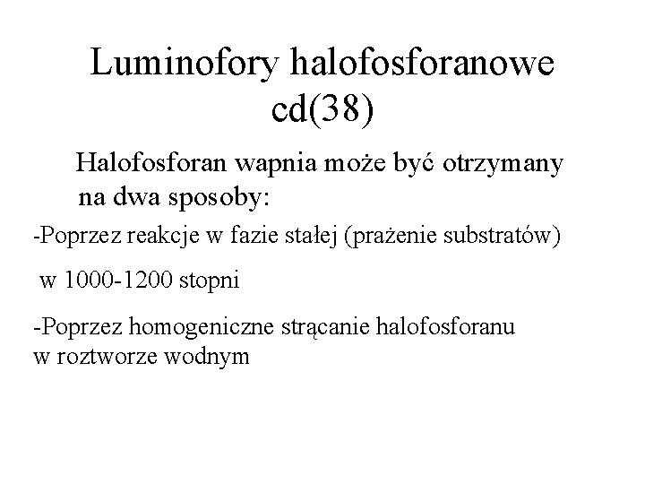 Luminofory halofosforanowe cd(38) Halofosforan wapnia może być otrzymany na dwa sposoby: -Poprzez reakcje w