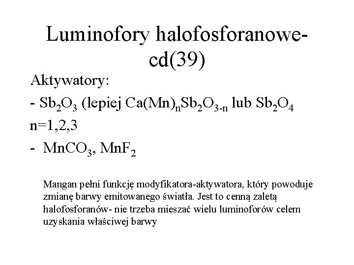 Luminofory halofosforanowecd(39) Aktywatory: - Sb 2 O 3 (lepiej Ca(Mn)n. Sb 2 O 3