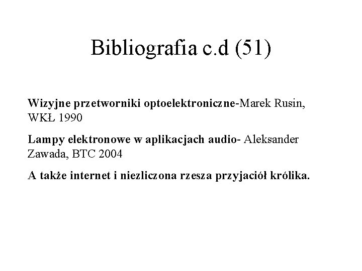 Bibliografia c. d (51) Wizyjne przetworniki optoelektroniczne-Marek Rusin, WKŁ 1990 Lampy elektronowe w aplikacjach