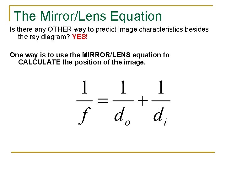 The Mirror/Lens Equation Is there any OTHER way to predict image characteristics besides the