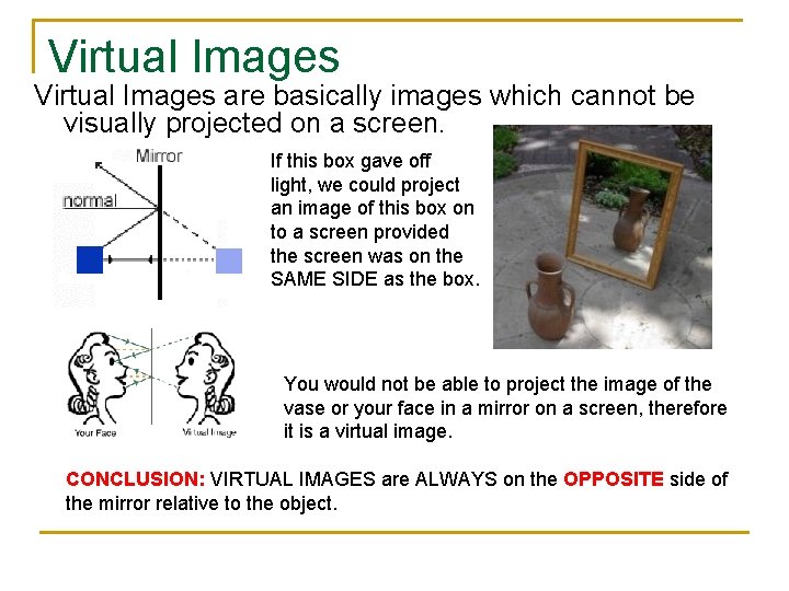 Virtual Images are basically images which cannot be visually projected on a screen. If