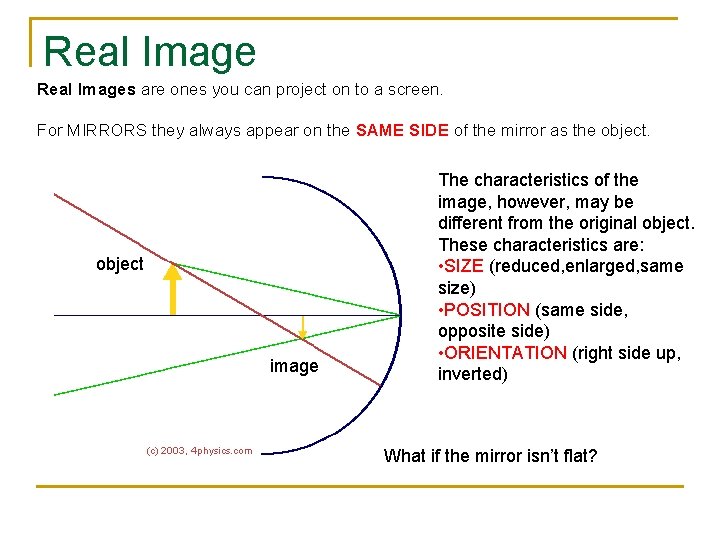 Real Images are ones you can project on to a screen. For MIRRORS they