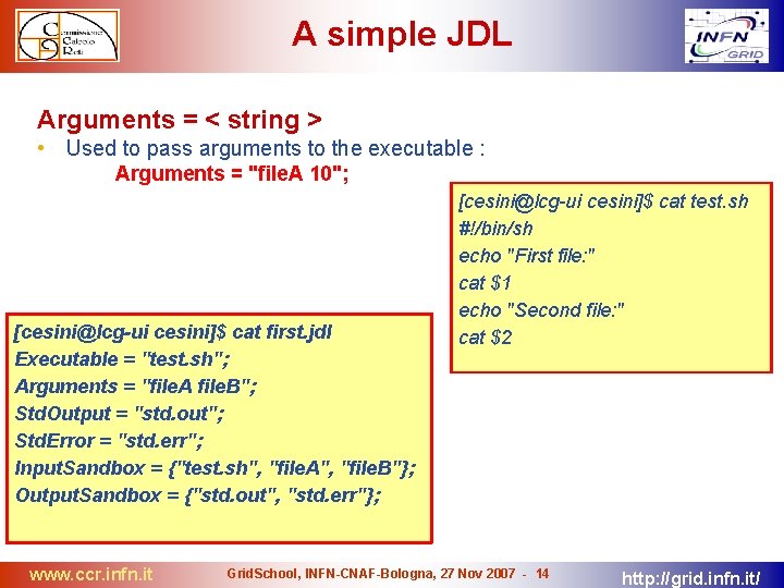 A simple JDL Arguments = < string > • Used to pass arguments to