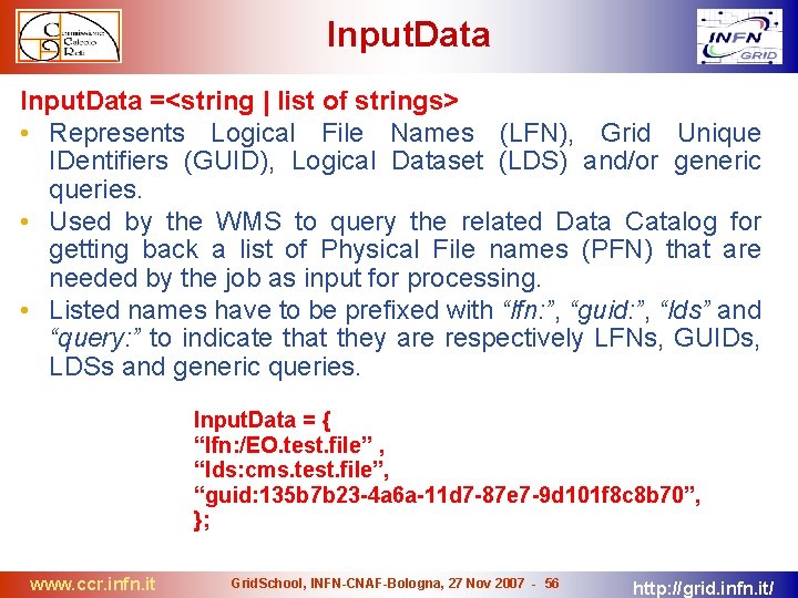 Input. Data =<string | list of strings> • Represents Logical File Names (LFN), Grid