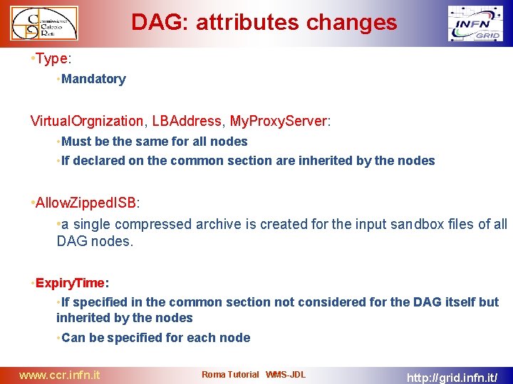 DAG: attributes changes • Type: • Mandatory Virtual. Orgnization, LBAddress, My. Proxy. Server: •