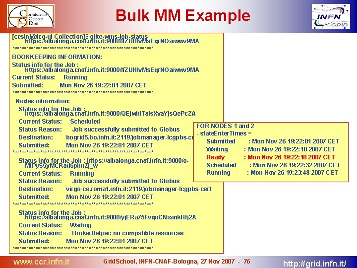 Bulk MM Example [cesini@lcg-ui Collection]$ glite-wms-job-status https: //albalonga. cnaf. infn. it: 9000/If. ZUHIv. Ms.