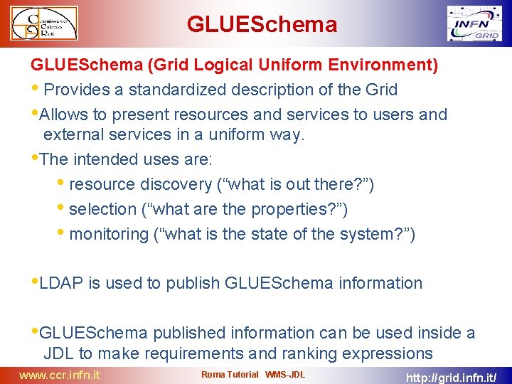 GLUESchema (Grid Logical Uniform Environment) • Provides a standardized description of the Grid •