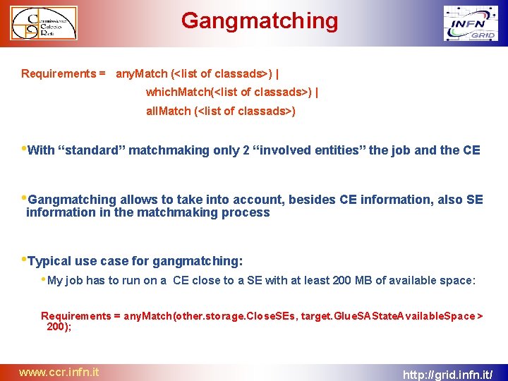 Gangmatching Requirements = any. Match (<list of classads>) | which. Match(<list of classads>) |