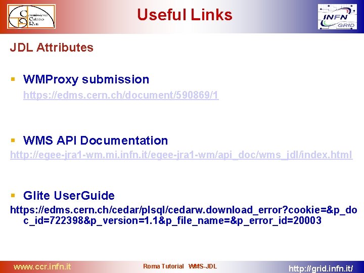 Useful Links JDL Attributes WMProxy submission https: //edms. cern. ch/document/590869/1 WMS API Documentation http: