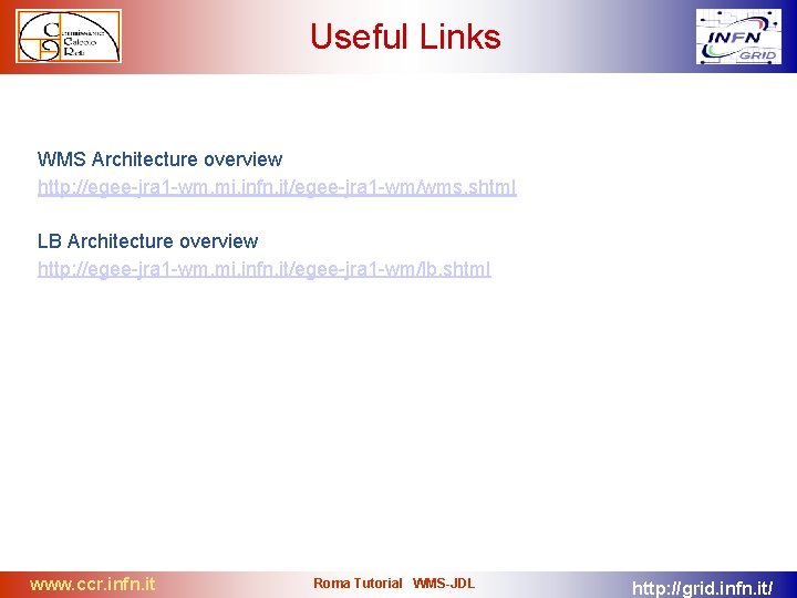 Useful Links WMS Architecture overview http: //egee-jra 1 -wm. mi. infn. it/egee-jra 1 -wm/wms.