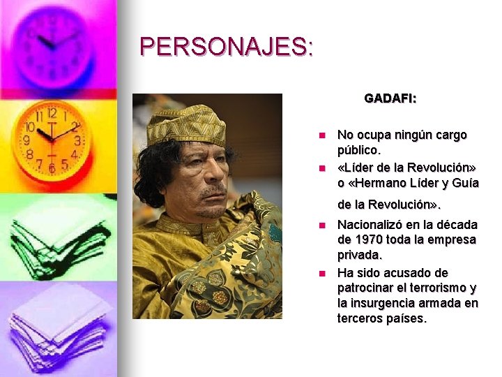 PERSONAJES: GADAFI: n n No ocupa ningún cargo público. «Líder de la Revolución» o