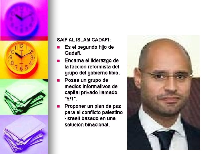 SAIF AL ISLAM GADAFI: n n Es el segundo hijo de Gadafi. Encarna el