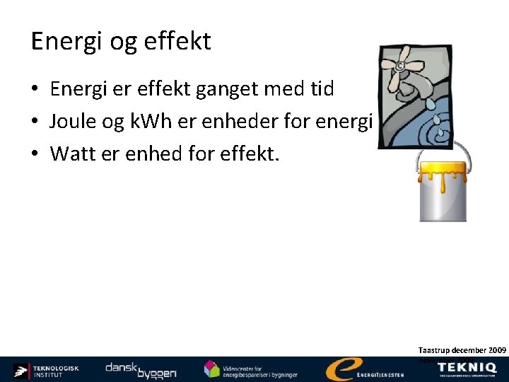 Energi og effekt • Energi er effekt ganget med tid • Joule og k.