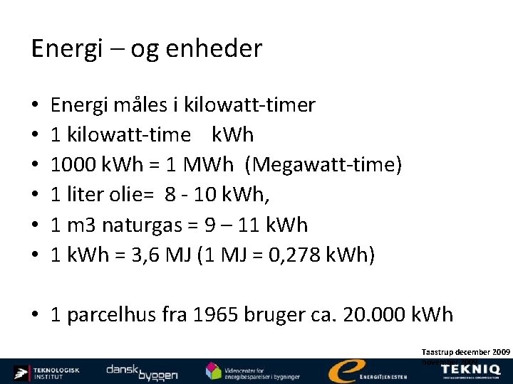 Energi – og enheder • • • Energi måles i kilowatt-timer 1 kilowatt-time k.