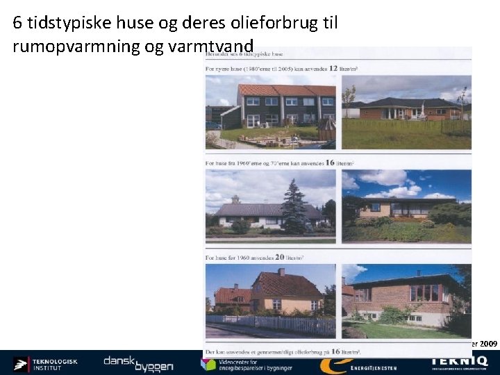 6 tidstypiske huse og deres olieforbrug til rumopvarmning og varmtvand Taastrup december 2009 november