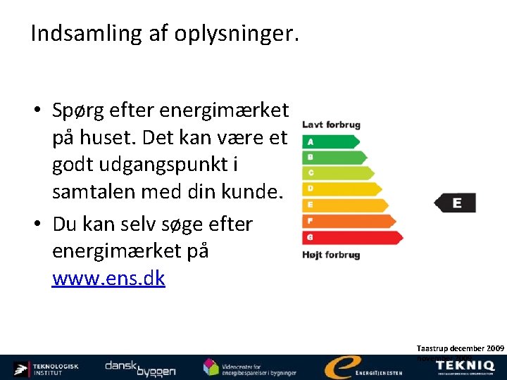 Indsamling af oplysninger. • Spørg efter energimærket på huset. Det kan være et godt