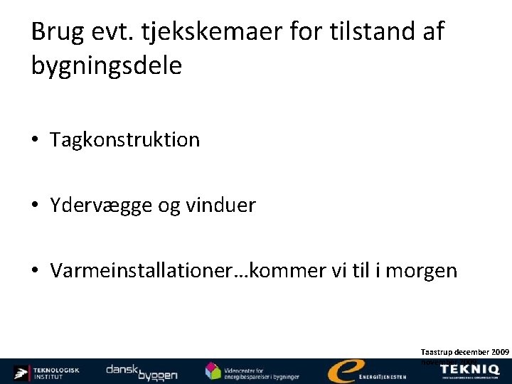 Brug evt. tjekskemaer for tilstand af bygningsdele • Tagkonstruktion • Ydervægge og vinduer •