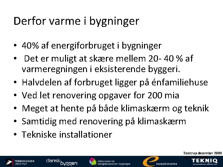 Derfor varme i bygninger • 40% af energiforbruget i bygninger • Det er muligt