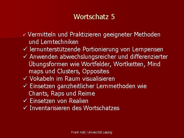 Wortschatz 5 ü Vermitteln und Praktizieren geeigneter Methoden und Lerntechniken ü lernunterstützende Portionierung von