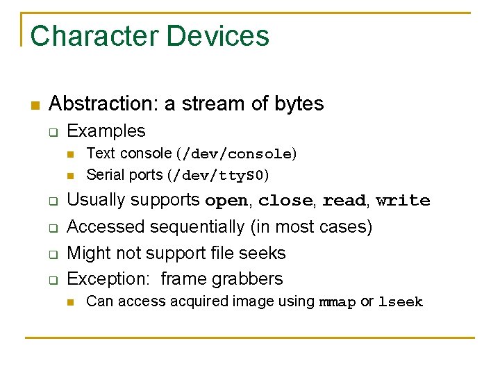 Character Devices n Abstraction: a stream of bytes q Examples n n q q