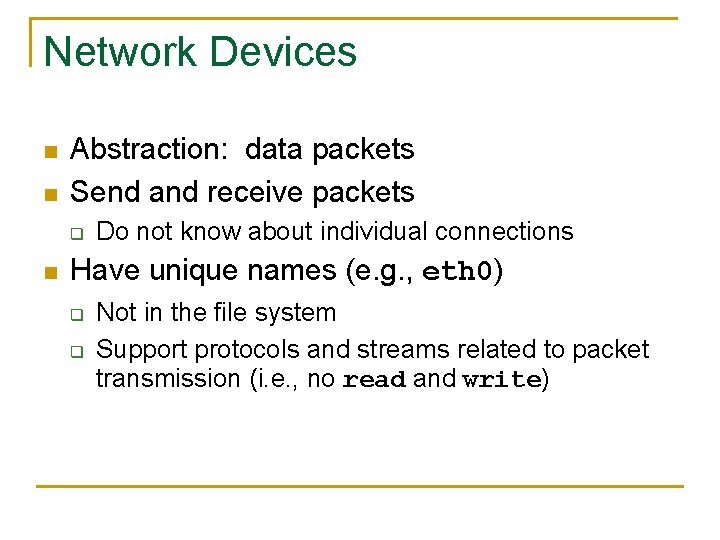 Network Devices n n Abstraction: data packets Send and receive packets q n Do