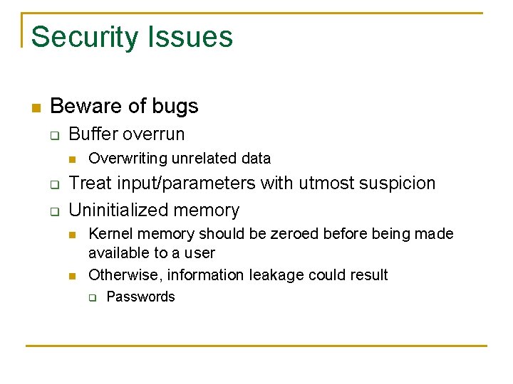 Security Issues n Beware of bugs q Buffer overrun n q q Overwriting unrelated