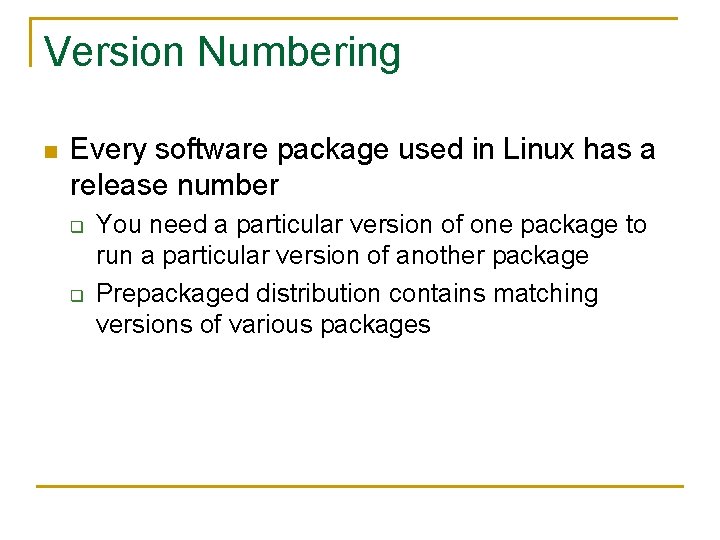 Version Numbering n Every software package used in Linux has a release number q