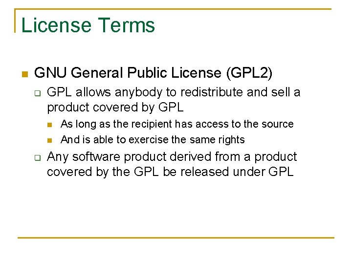 License Terms n GNU General Public License (GPL 2) q GPL allows anybody to