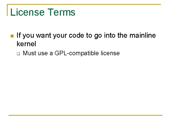 License Terms n If you want your code to go into the mainline kernel