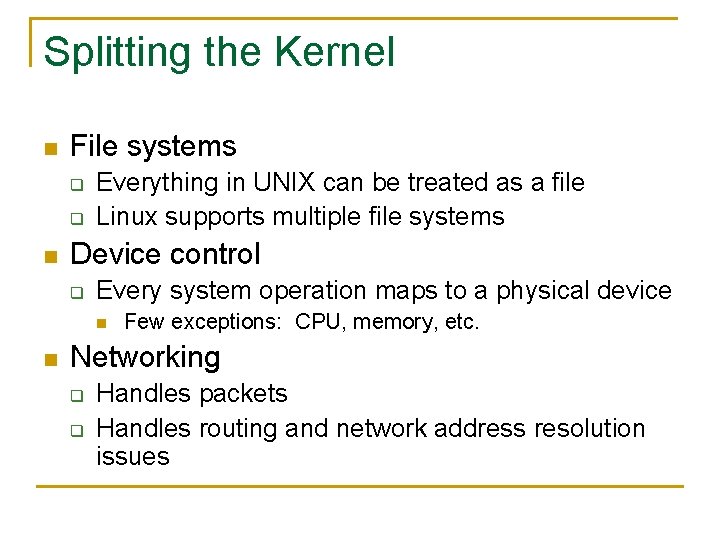 Splitting the Kernel n File systems q q n Everything in UNIX can be