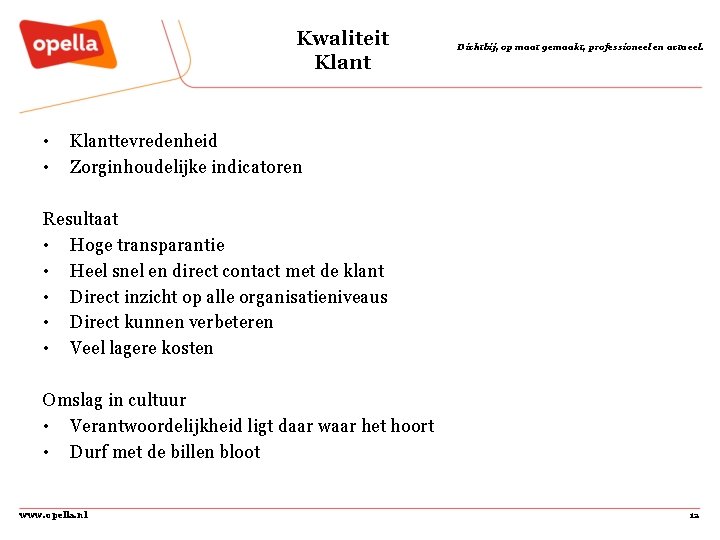 Kwaliteit Klant • • Dichtbij, op maat gemaakt, professioneel en actueel. Klanttevredenheid Zorginhoudelijke indicatoren