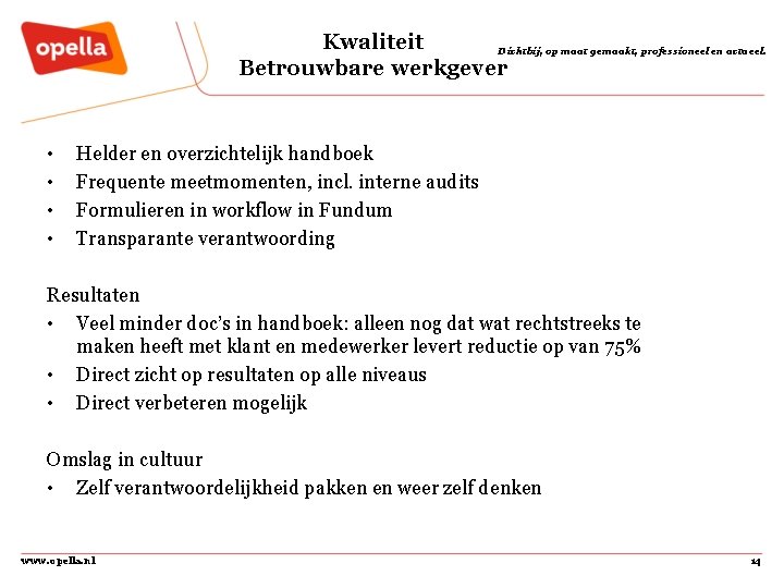 Kwaliteit Dichtbij, op maat gemaakt, professioneel en actueel. Betrouwbare werkgever • • Helder en