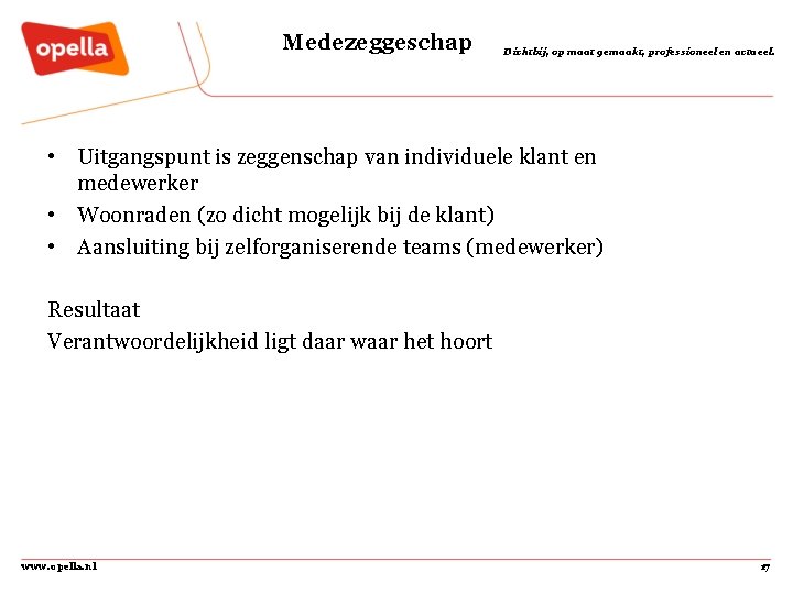 Medezeggeschap Dichtbij, op maat gemaakt, professioneel en actueel. • Uitgangspunt is zeggenschap van individuele