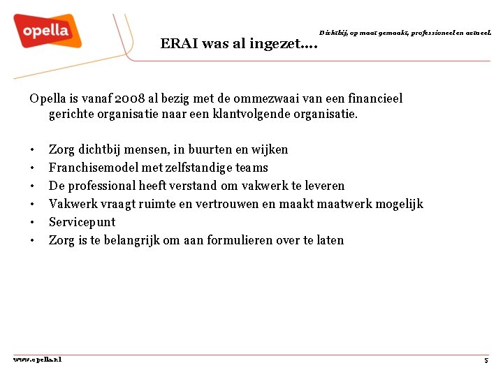 ERAI was al ingezet…. Dichtbij, op maat gemaakt, professioneel en actueel. Opella is vanaf