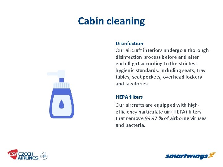 Cabin cleaning Disinfection Our aircraft interiors undergo a thorough disinfection process before and after