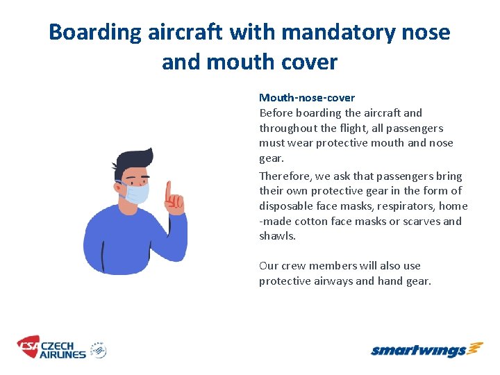 Boarding aircraft with mandatory nose and mouth cover Mouth-nose-cover Before boarding the aircraft and