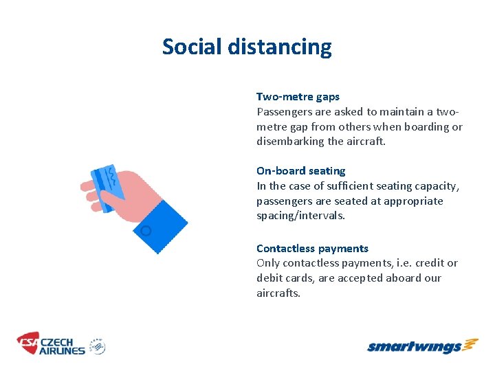 Social distancing Two-metre gaps Passengers are asked to maintain a twometre gap from others