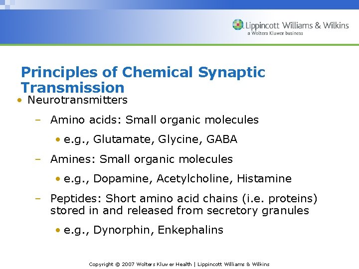 Principles of Chemical Synaptic Transmission • Neurotransmitters – Amino acids: Small organic molecules •