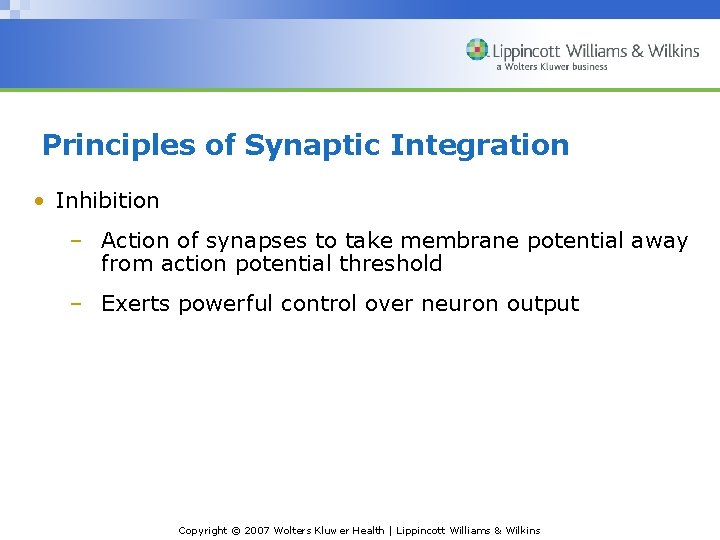 Principles of Synaptic Integration • Inhibition – Action of synapses to take membrane potential