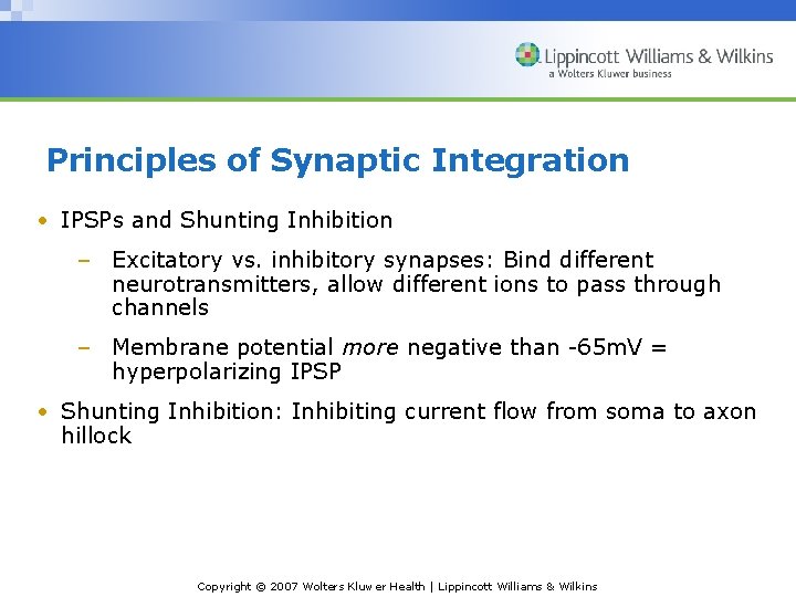 Principles of Synaptic Integration • IPSPs and Shunting Inhibition – Excitatory vs. inhibitory synapses:
