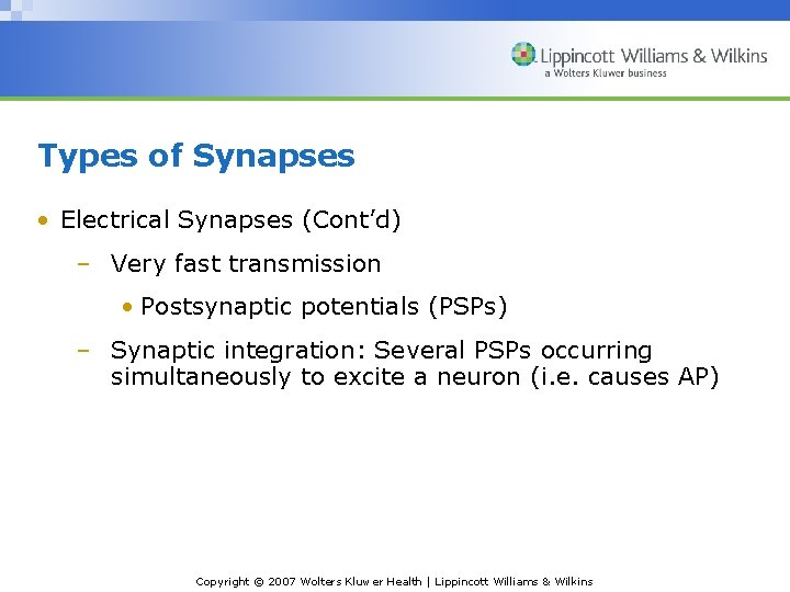 Types of Synapses • Electrical Synapses (Cont’d) – Very fast transmission • Postsynaptic potentials Types of Synapses • Electrical Synapses (Cont’d) – Very fast transmission • Postsynaptic potentials
