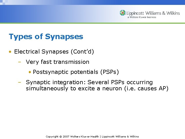 Types of Synapses • Electrical Synapses (Cont’d) – Very fast transmission • Postsynaptic potentials