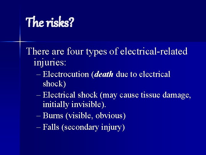 The risks? There are four types of electrical-related injuries: – Electrocution (death due to
