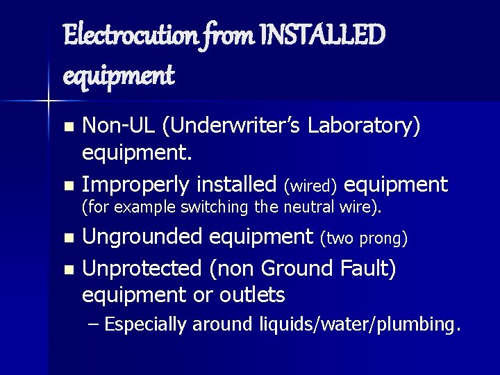 Electrocution from INSTALLED equipment Non-UL (Underwriter’s Laboratory) equipment. n Improperly installed (wired) equipment n