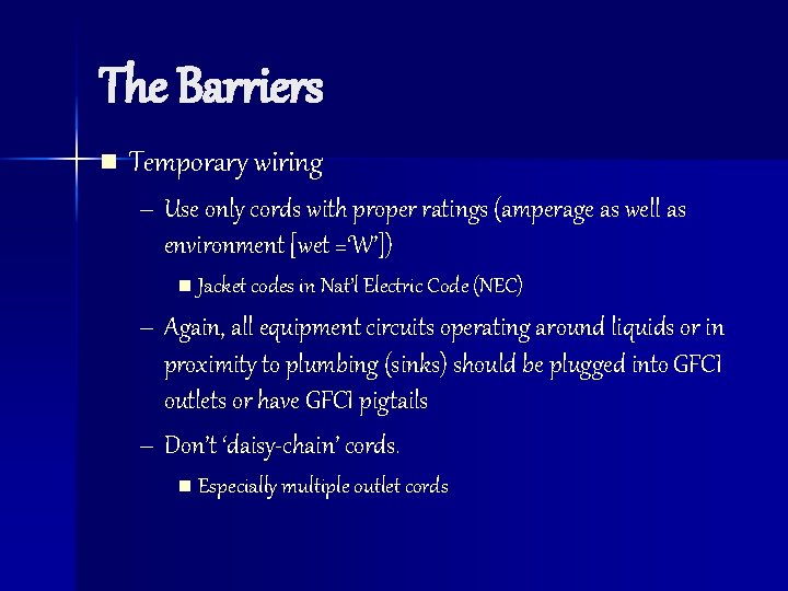 The Barriers n Temporary wiring – Use only cords with proper ratings (amperage as